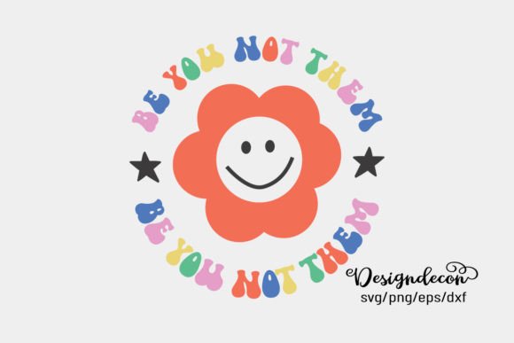 Be You Not Them Self Love Retro SVG Graphics for Crafts