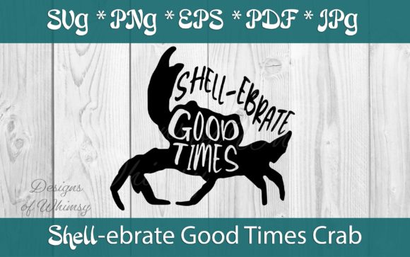 Crab SVG Graphics for Crafts: Shellabrate Good Times Quote