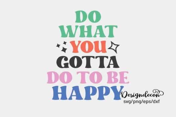 Do What You Gotta Do to Be Happy Retro Graphics
