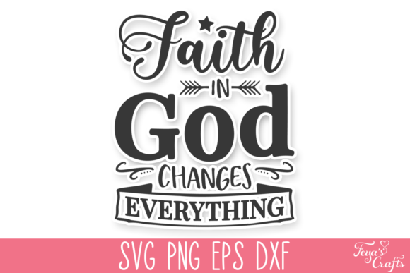 Faith in God Changes Everything SVG: Graphics for Crafts & Meaningful Branding