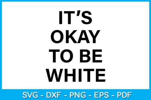 It’s Okay to Be White SVG T-Shirt: Graphics for Crafts & Creative Brands