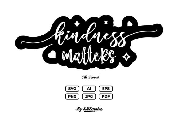 Kindness Matter Inspirational Quote: Graphics for Crafts & Content