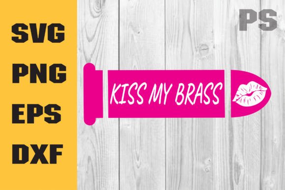 Kiss My Brass SVG Cut File Quote: Graphics for Crafts