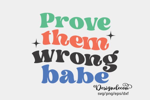 Prove Them Wrong Babe Retro Graphics for Crafts